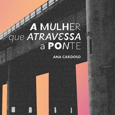 Ana Cardoso_A mulher que atravessa a ponte_279