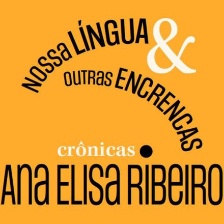 Ana Elisa Ribeiro_Nossa língua e outras encrencas_280