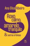 Ana_Elisa_Ribeiro_Roxo calmo, amarelo tranquilo_303